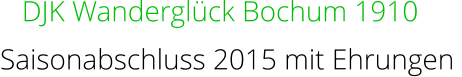 DJK Wanderglück Bochum 1910 Saisonabschluss 2015 mit Ehrungen