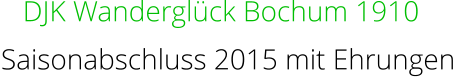 DJK Wanderglück Bochum 1910 Saisonabschluss 2015 mit Ehrungen