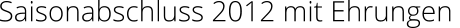Saisonabschluss 2012 mit Ehrungen